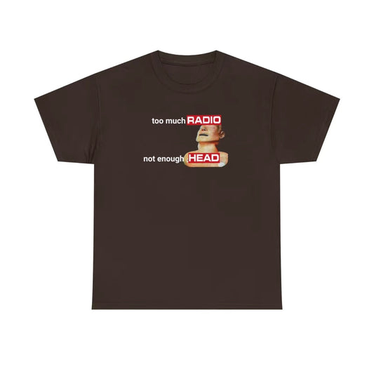 Too Much Radio, Not Enough Head Funny T-Shirt/Sweatshirt/Hoodie