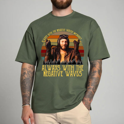 Negative Waves 70s Movie Quotes T-Shirt/Sweatshirt/Hoodie