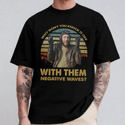 Negative Waves 70s Movie Quotes T-Shirt/Sweatshirt/Hoodie