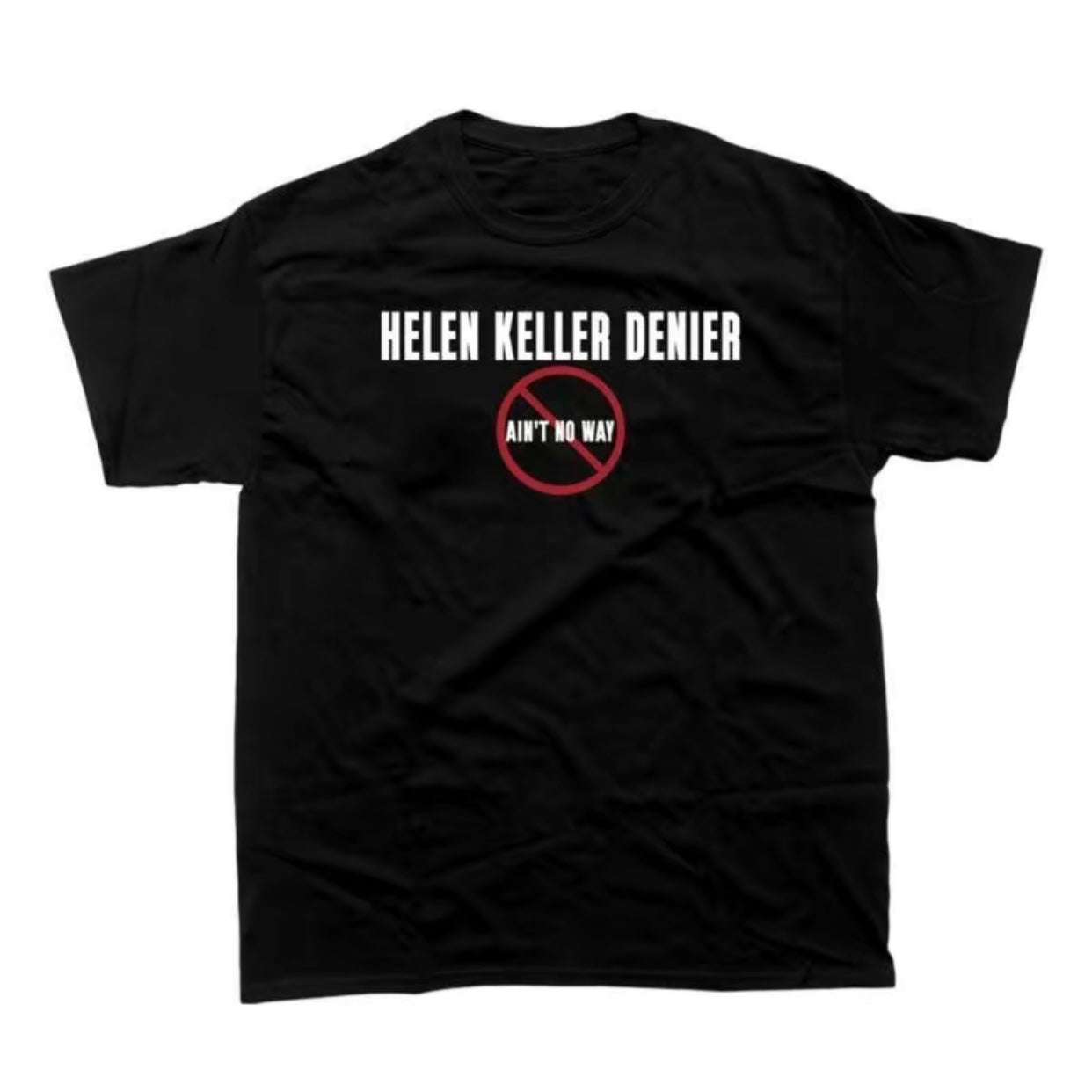 Helen Keller Denier Ain't No Way T-Shirt/Sweatshirt/Hoodie