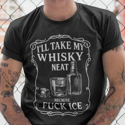 I'll Take My Whiskey Neat Because F ICE T-Shirt/Sweatshirt/Hoodie