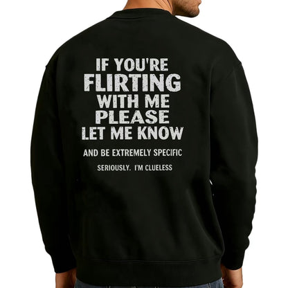 If You're Flirting With Me Please Let Me Know T-Shirt/Sweatshirt/Hoodie