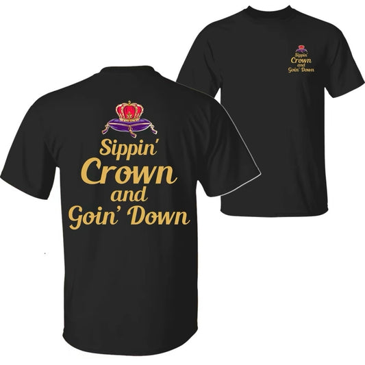 Sippin' Crown and Goin' Down Funny Drinking Quote T-Shirt/Sweatshirt/Hoodie