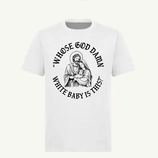 Whose God Damn White Baby Is This Funny Meme T-Shirt/Sweatshirt/Hoodie