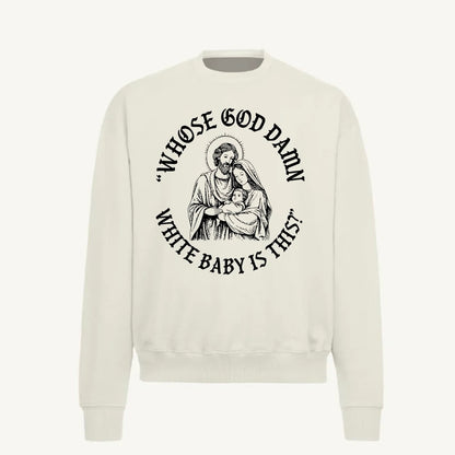 Whose God Damn White Baby Is This Funny Meme T-Shirt/Sweatshirt/Hoodie