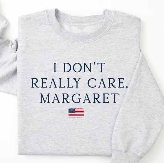 I Don't Really Care Margaret T-Shirt/Sweatshirt/Hoodie