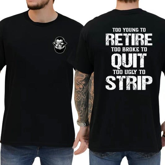 Too Young To Retire Too Broke To Quit Too Ugly To Strip Funny T-Shirt/Sweatshirt/Hoodie