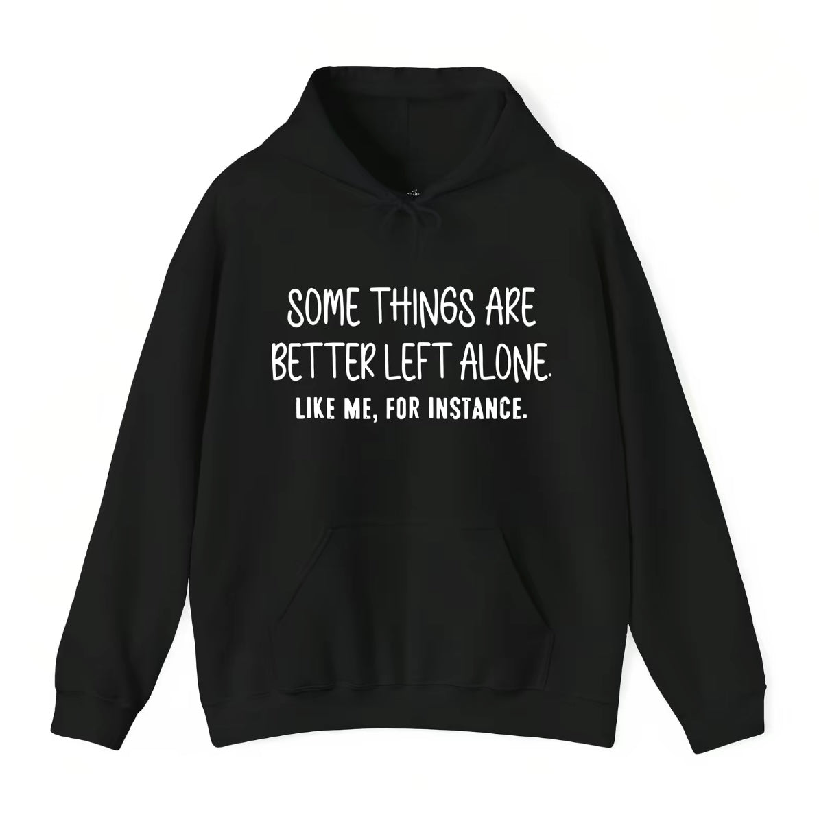 Some Things Are Better Left Alone Like Me For Instance T-Shirt/Sweatshirt/Hoodie