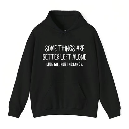 Some Things Are Better Left Alone Like Me For Instance T-Shirt/Sweatshirt/Hoodie