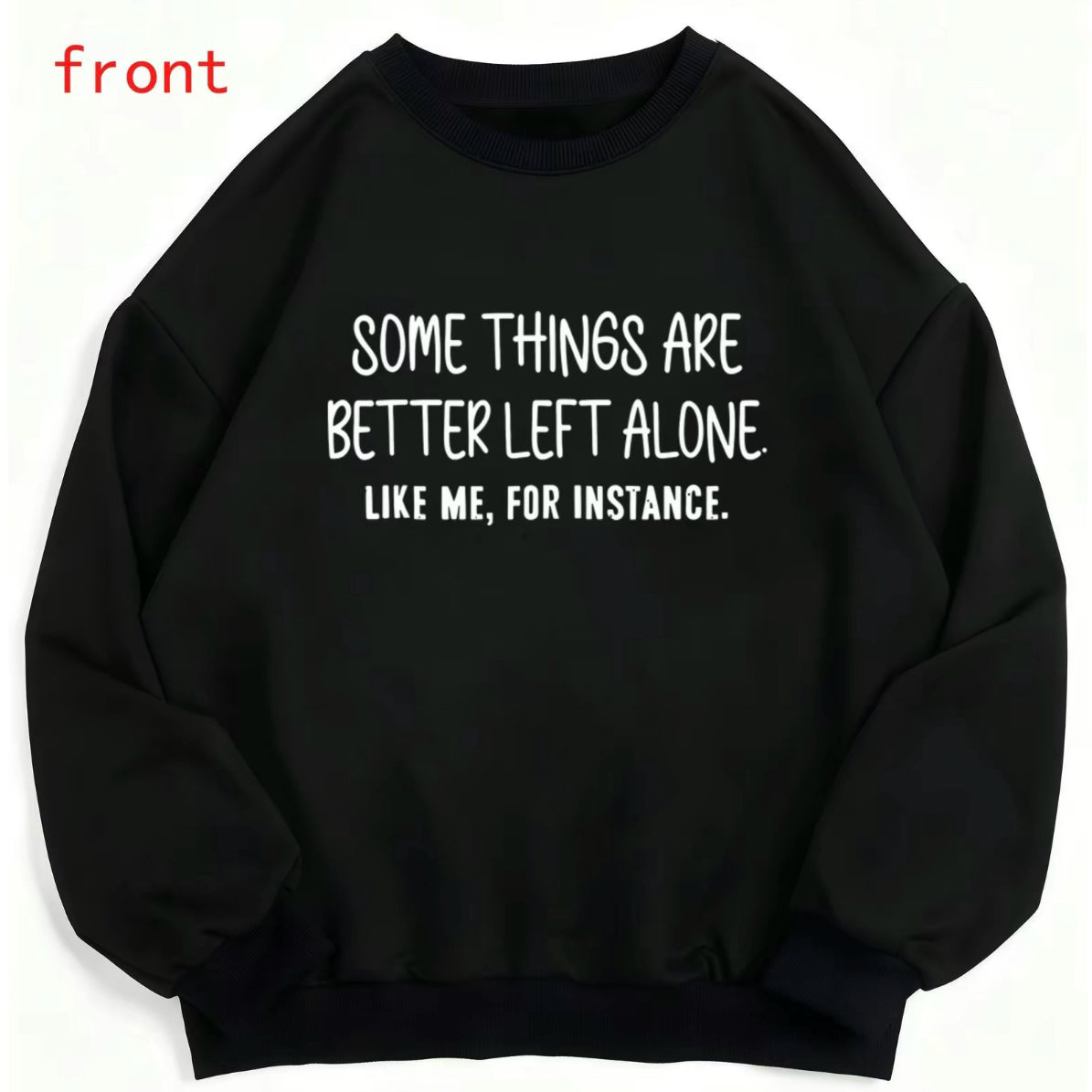 Some Things Are Better Left Alone Like Me For Instance T-Shirt/Sweatshirt/Hoodie