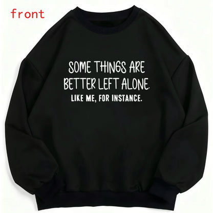 Some Things Are Better Left Alone Like Me For Instance T-Shirt/Sweatshirt/Hoodie