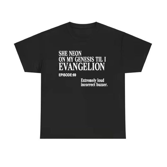 She Neon On my Genesis till I Evangelion Funny T-Shirt/Sweatshirt/Hoodie