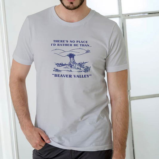 There is No Place I'd Rather be Than Beaver Valley Funny T-Shirt/Sweatshirt/Hoodie