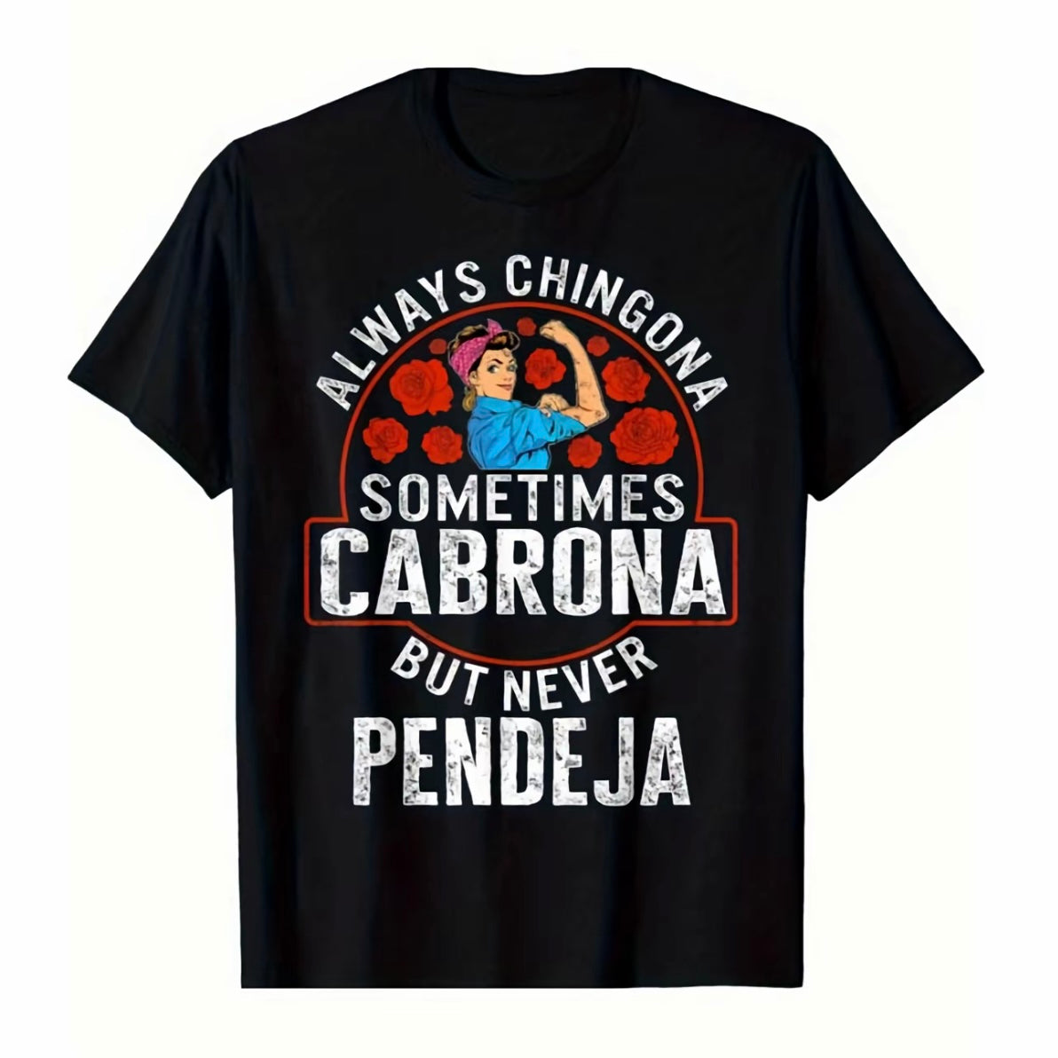 Always Chingona, Sometimes Cabrona, But Never Pendeja Empowering Latina T-Shirt/Sweatshirt/Hoodie