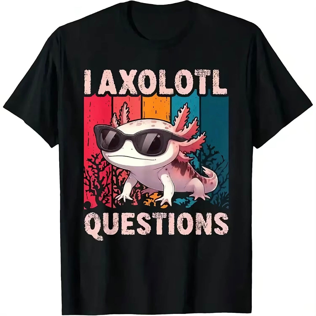 I Axolotl Questions T-Shirt/Sweatshirt/Hoodie