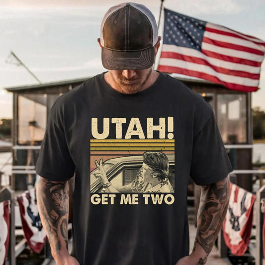 Utah Get Me Two Funny Quote T-Shirt/Sweatshirt/Hoodie