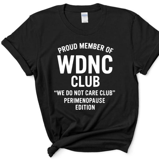 WDNC Club: Perimenopause Edition T-Shirt/Sweatshirt/Hoodie