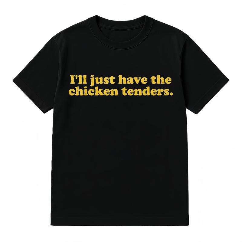 I'll Just Have The Chicken Tenders T-Shirt/Sweatshirt/Hoodie