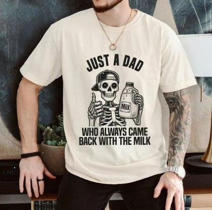Just A Dad Who Came Back With The Milk Skeleton T-Shirt/Sweatshirt/Hoodie