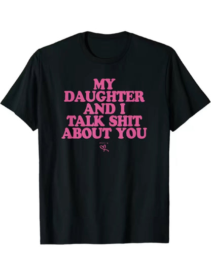 My Daughter And I Talk Sh!t About You Funny T-Shirt/Sweatshirt/Hoodie