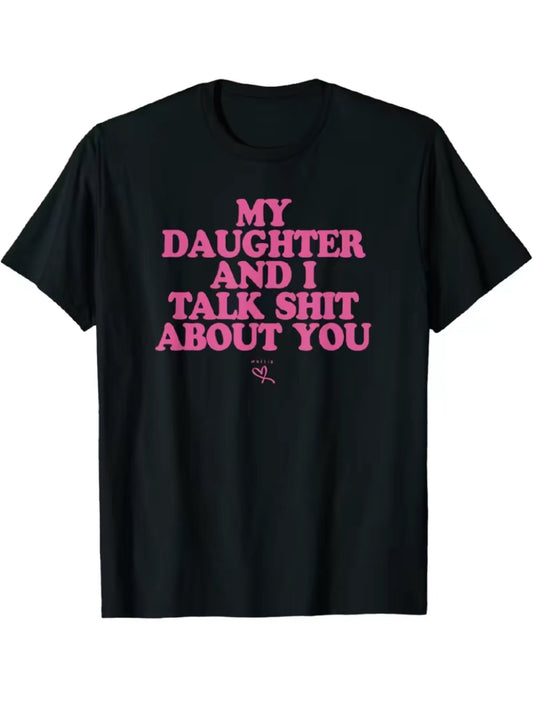 My Daughter And I Talk Sh!t About You Funny T-Shirt/Sweatshirt/Hoodie