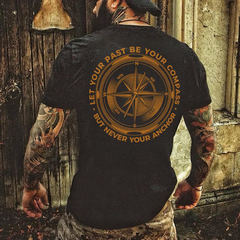 Let Your Past Be Your Compass But Never Your Anchor T-Shirt/Sweatshirt/Hoodie