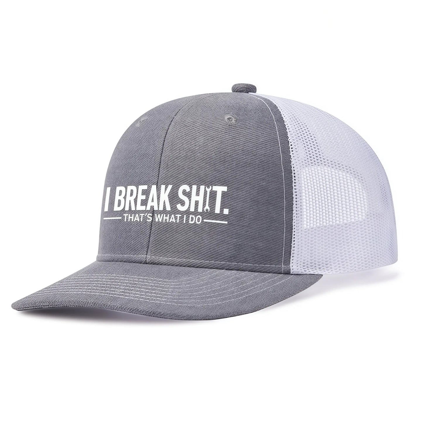 I Break Shit That's What I Do Trucker Hat