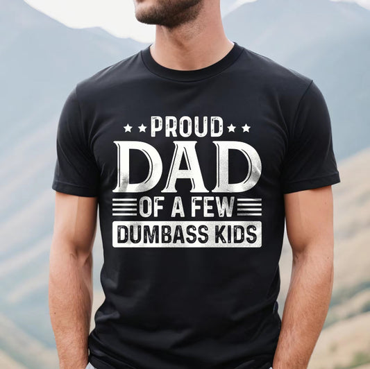 Proud Dad of a Few Dumbass Kids T-Shirt/Sweatshirt/Hoodie