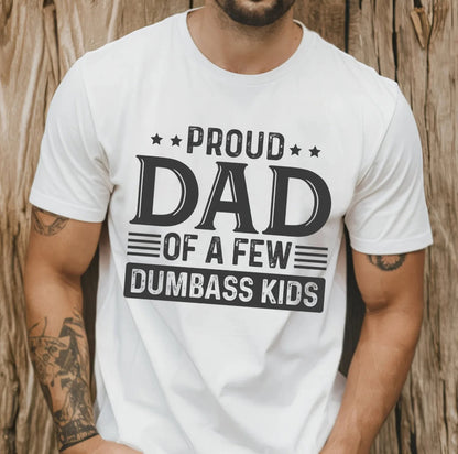 Proud Dad of a Few Dumbass Kids T-Shirt/Sweatshirt/Hoodie