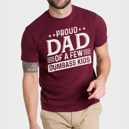 Proud Dad of a Few Dumbass Kids T-Shirt/Sweatshirt/Hoodie