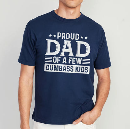 Proud Dad of a Few Dumbass Kids T-Shirt/Sweatshirt/Hoodie