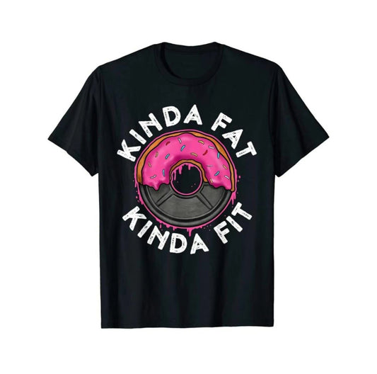 Kinda Fat Kinda Fit Funny T-Shirt/Sweatshirt/Hoodie