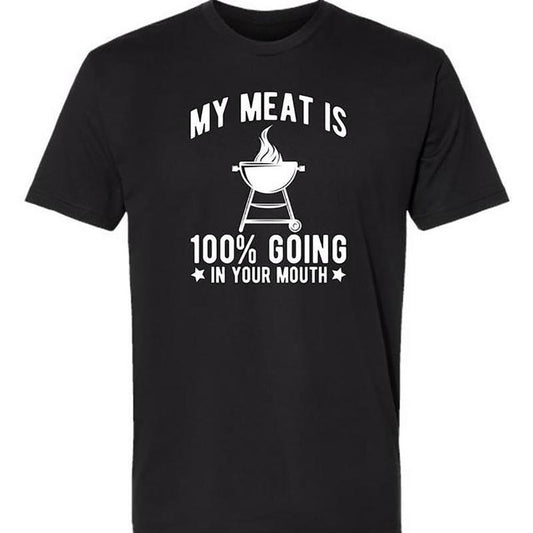 My Meat is 100% Going in Your Mouth Funny BBQ T-Shirt/Sweatshirt/Hoodie