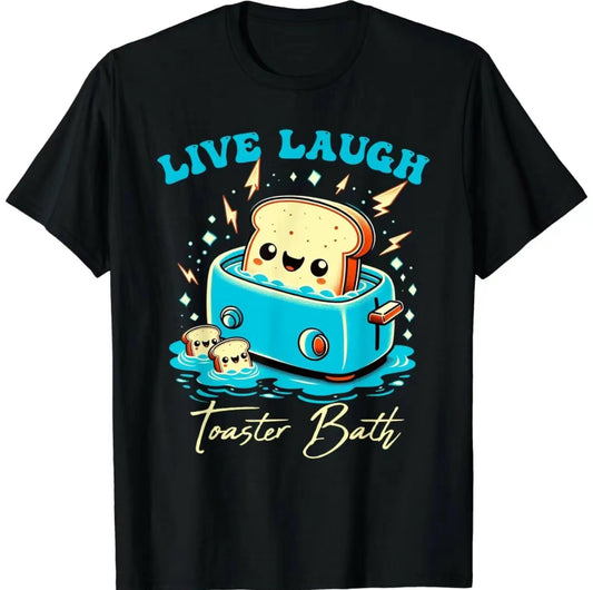 Humor Bread Live Laugh Toaster Bath T-Shirt/Sweatshirt/Hoodie