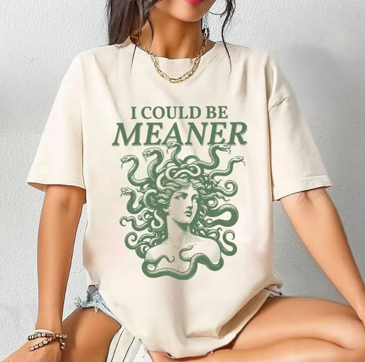 I Could Be Meaner Medusa T-Shirt/Sweatshirt/Hoodie