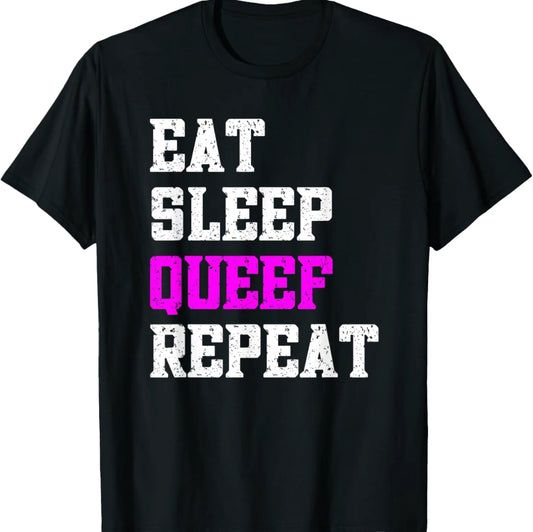 Eat Sleep Queef Repeat T-Shirt/Sweatshirt/Hoodie