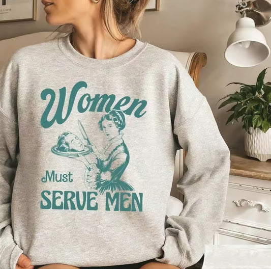 Women Must Serve Men T-Shirt/Sweatshirt/Hoodie