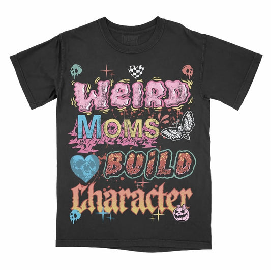 Weird Moms Build Character T-Shirt/Sweatshirt/Hoodie